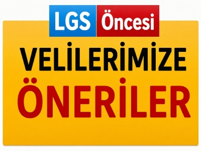 LGS Öncesi Velilerimize Öneriler!