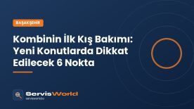 Başakşehir’de Kombinin İlk Kış Bakımı: Yeni Konutlarda Dikkat Edilmesi Gereken 6 Nokta